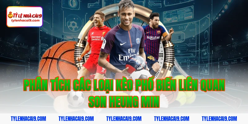 Phân tích các loại kèo phổ biến liên quan Son Heung Min