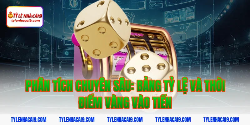 Phân tích chuyên sâu: Bảng tỷ lệ và thời điểm vàng vào tiền