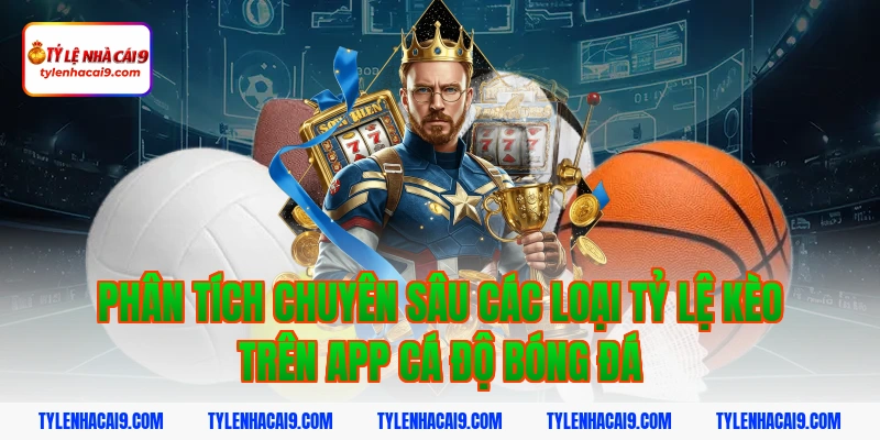 Kinh nghiệm lựa chọn app cá độ bóng đá uy tín an toàn nhất 4 Phân tích chuyên sâu các loại tỷ lệ kèo trên app cá độ bóng đá