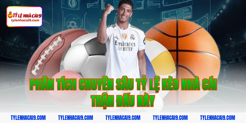 Phân tích chuyên sâu tỷ lệ kèo nhà cái trận đấu này