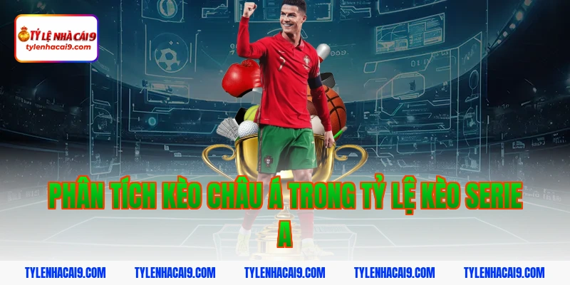 Tỷ Lệ Kèo Serie A 3 Phân tích kèo châu Á trong tỷ lệ kèo serie a