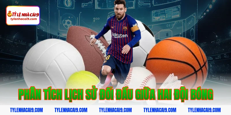 Phân tích lịch sử đối đầu giữa hai đội bóng