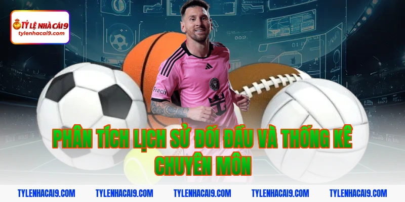 Phân tích lịch sử đối đầu và thống kê chuyên môn