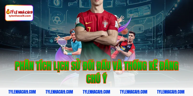 Phân tích lịch sử đối đầu và thống kê đáng chú ý