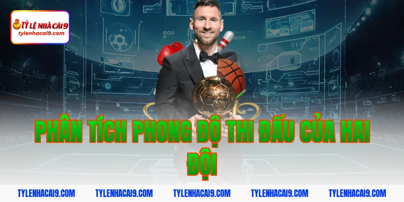 Phân tích phong độ thi đấu của hai đội
