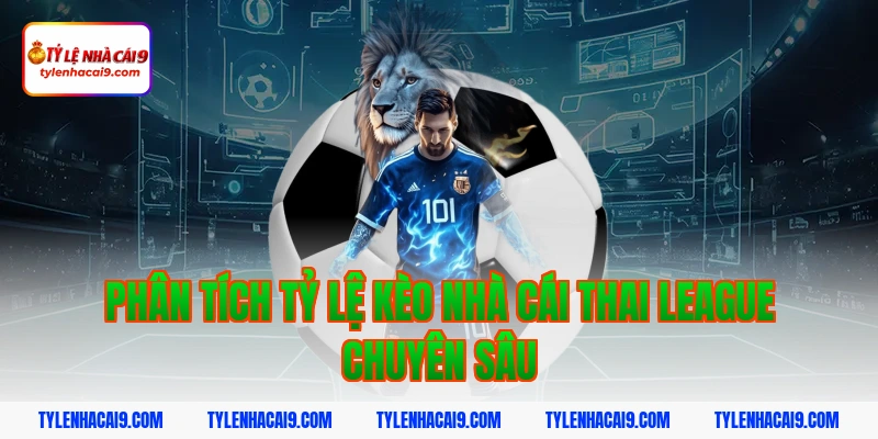 Phân tích tỷ lệ kèo nhà cái Thai League chuyên sâu