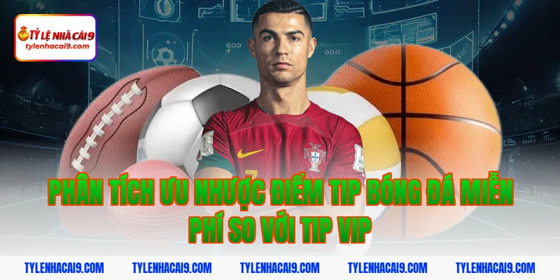 Hướng dẫn cách nhận tip bóng đá miễn phí tỷ lệ thắng 99% 13 Phân tích ưu nhược điểm tip bóng đá miễn phí so với tip vip