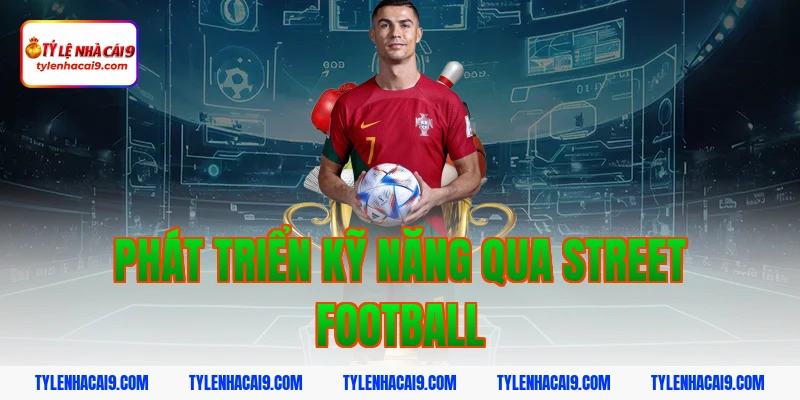 Sự khác biệt thú vị giữa Street Football và Futsal là gì 6 Phát Triển Kỹ Năng Qua Street Football