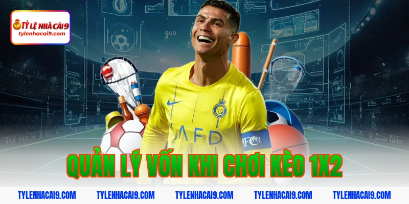 Quản lý vốn khi chơi kèo 1x2