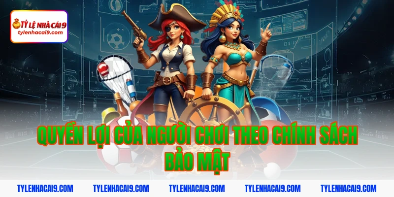 Quyền lợi của người chơi theo chính sách bảo mật