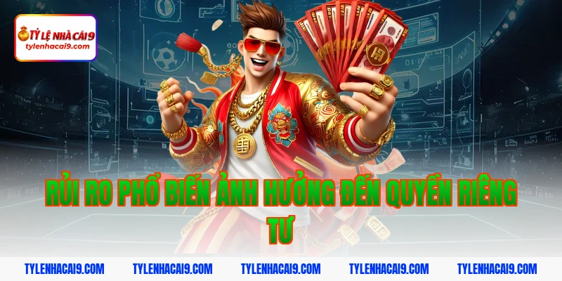 Rủi ro phổ biến ảnh hưởng đến quyền riêng tư