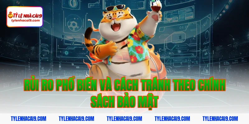 Rủi ro phổ biến và cách tránh theo chính sách bảo mật