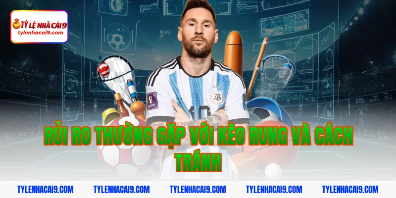 Khám phá kèo rung bóng đá và bí quyết đánh tỷ lệ thắng cao 6 Rủi ro thường gặp với kèo rung và cách tránh