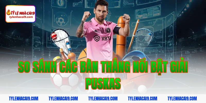 Chiêm ngưỡng siêu phẩm bàn thắng đoạt giải FIFA Puskas 7 So sánh các bàn thắng nổi bật giải Puskas