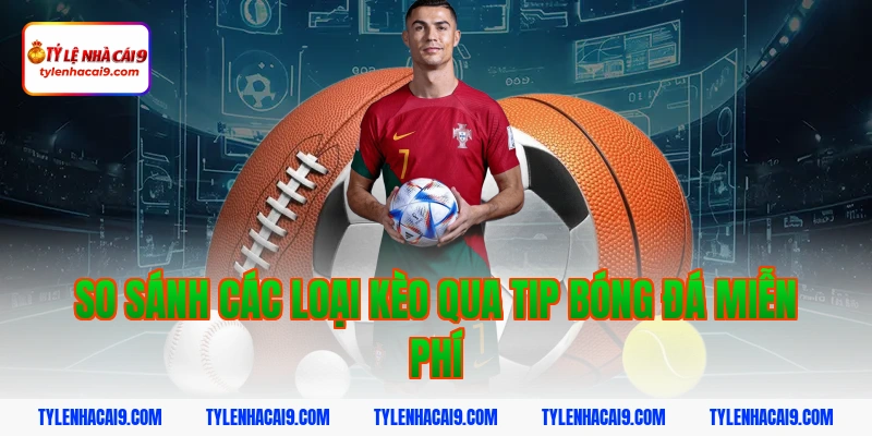 Hướng dẫn cách nhận tip bóng đá miễn phí tỷ lệ thắng 99% 10 So sánh các loại kèo qua tip bóng đá miễn phí