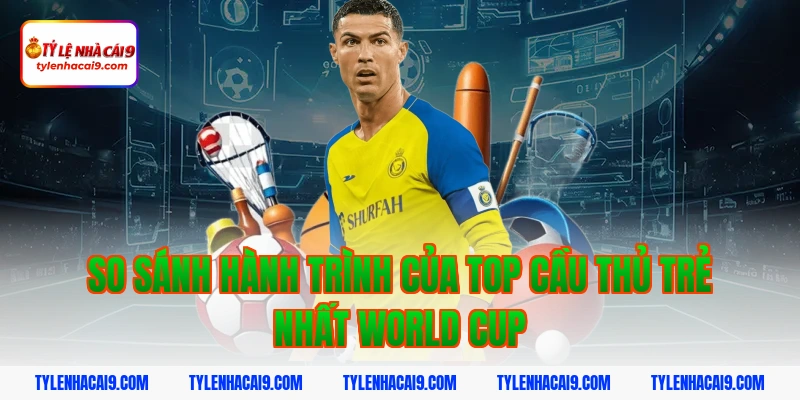 So sánh hành trình của top cầu thủ trẻ nhất world cup
