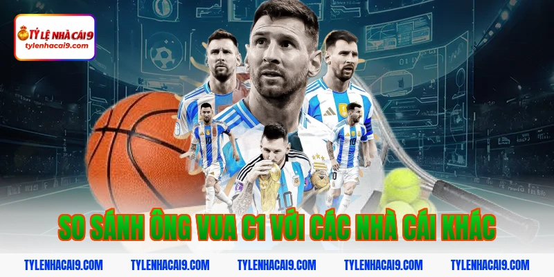 So sánh ông vua C1 với các nhà cái khác