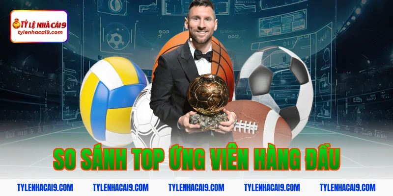 Quả Bóng Vàng 2026: Nhận Định Ứng Viên Sáng Giá 10 So sánh top ứng viên hàng đầu