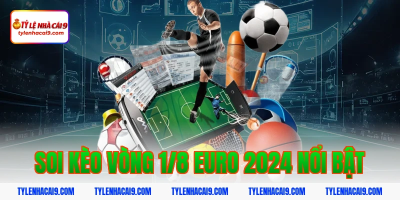 Soi kèo vòng 1/8 euro 2024 nổi bật
