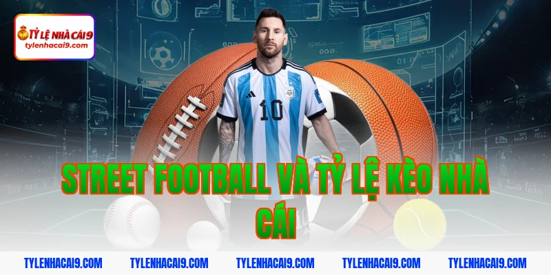 Sự khác biệt thú vị giữa Street Football và Futsal là gì 5 Street Football Và Tỷ Lệ Kèo Nhà Cái