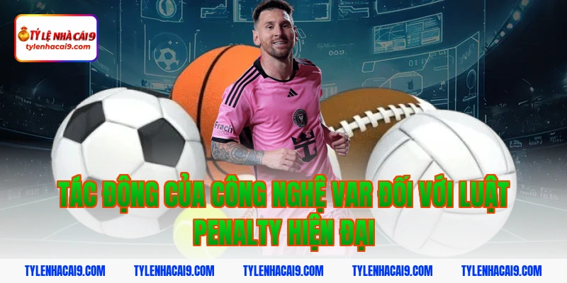 Tác động của công nghệ VAR đối với luật penalty hiện đại