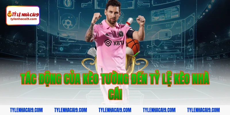 Tác động của kèo tường đến tỷ lệ kèo nhà cái