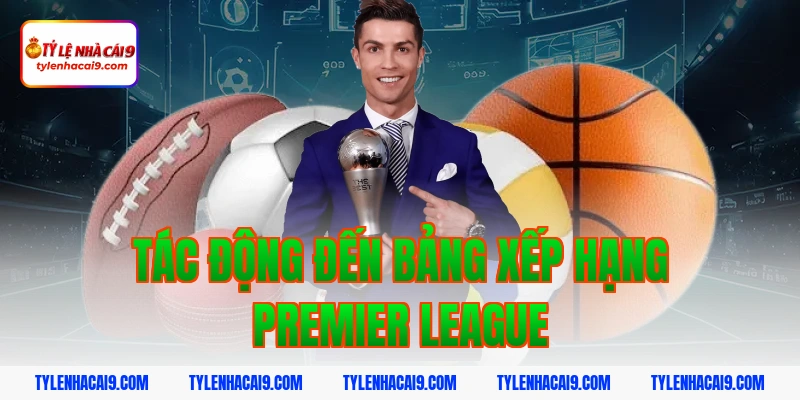 Tác động đến bảng xếp hạng Premier League