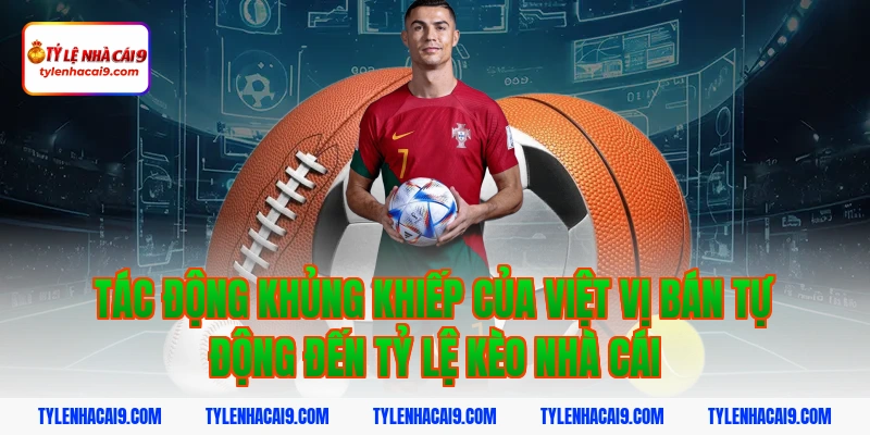 Tác động khủng khiếp của việt vị bán tự động đến tỷ lệ kèo nhà cái