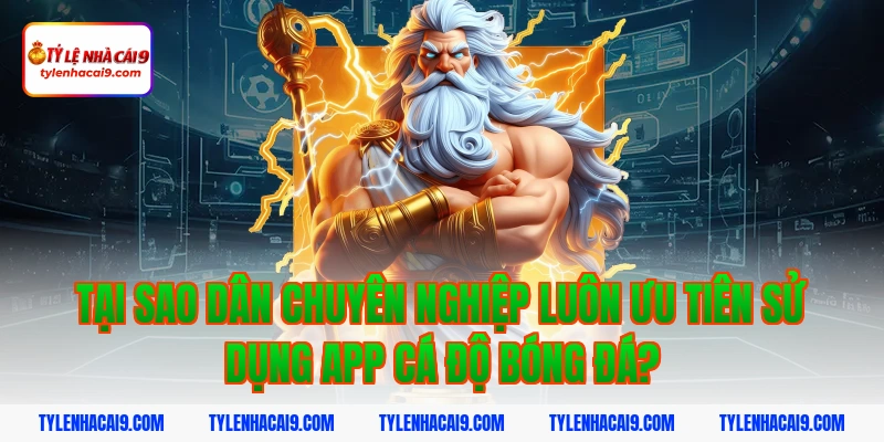 Kinh nghiệm lựa chọn app cá độ bóng đá uy tín an toàn nhất 3 Tại sao dân chuyên nghiệp luôn ưu tiên sử dụng app cá độ bóng đá?