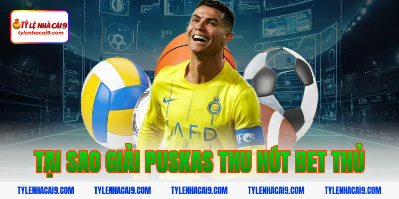 Chiêm ngưỡng siêu phẩm bàn thắng đoạt giải FIFA Puskas 9 Tại sao giải Puskas thu hút bet thủ