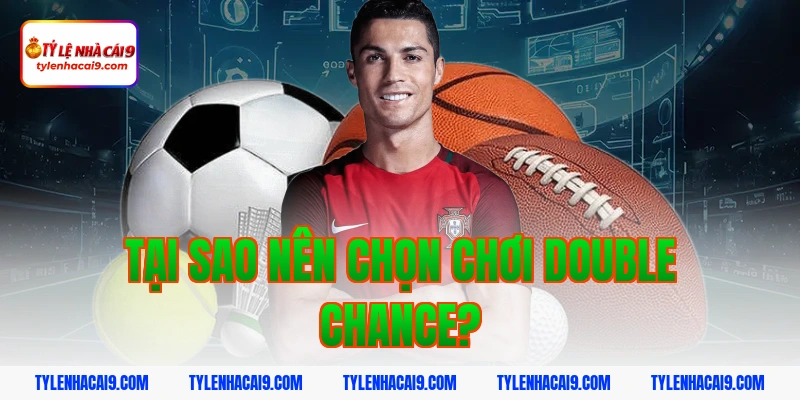 Định nghĩa kèo cơ hội kép là gì và bí kíp đánh cực chuẩn 4 Tại Sao Nên Chọn Chơi Double Chance?