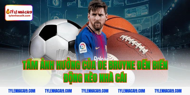 De Bruyne: Thiên tài kiến thiết bóng đá vĩ đại nhất NHA 3 Tầm Ảnh Hưởng Của De Bruyne Đến Biến Động Kèo Nhà Cái
