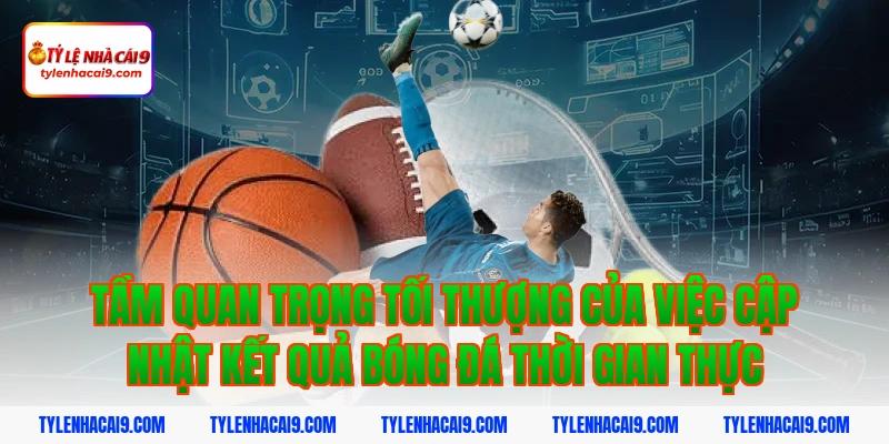 Kết Quả Bóng Đá 2 Tầm quan trọng tối thượng của việc cập nhật kết quả bóng đá thời gian thực