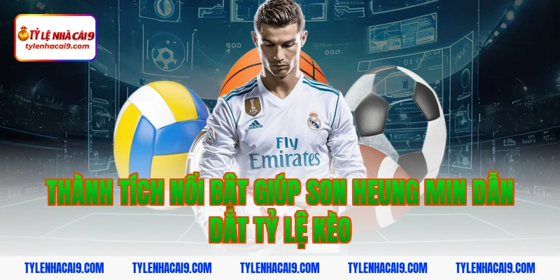 Thành tích nổi bật giúp Son Heung Min dẫn dắt tỷ lệ kèo