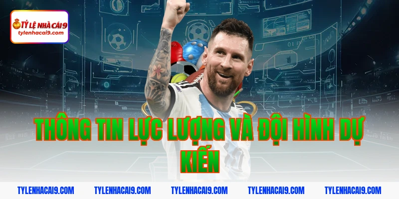 Thông tin lực lượng và đội hình dự kiến