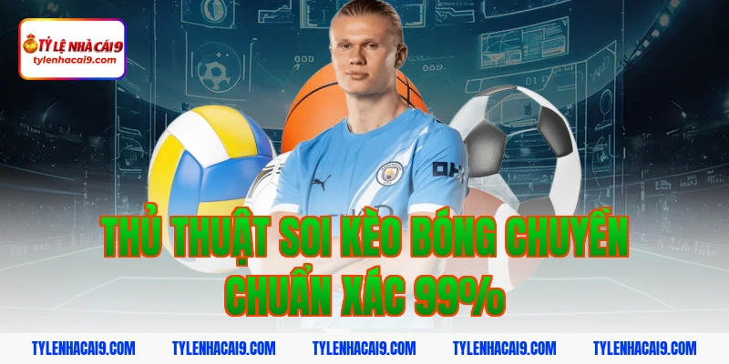 Thủ thuật soi kèo bóng chuyền chuẩn xác 99%