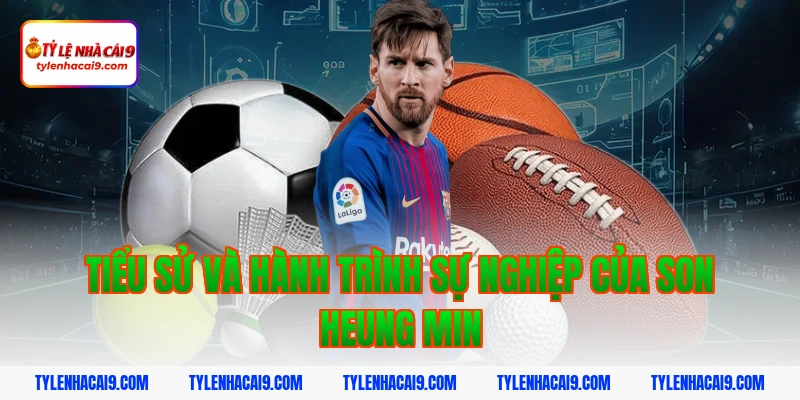 Tiểu sử và hành trình sự nghiệp của Son Heung Min