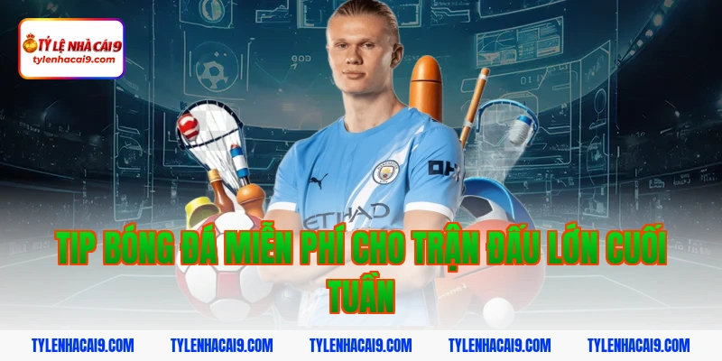 Hướng dẫn cách nhận tip bóng đá miễn phí tỷ lệ thắng 99% 11 Tip bóng đá miễn phí cho trận đấu lớn cuối tuần