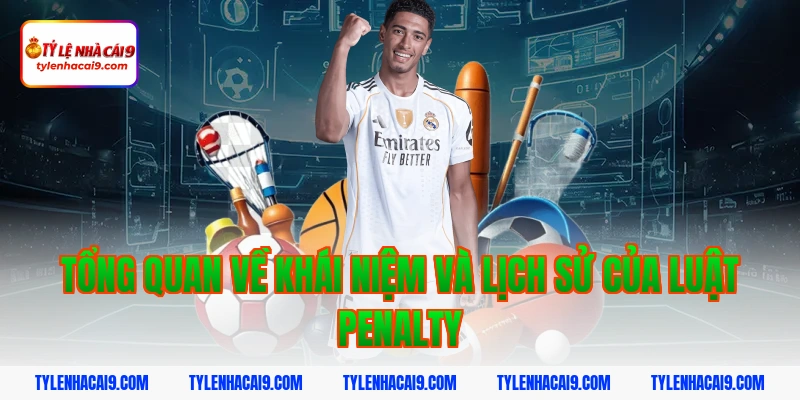 Tổng quan về khái niệm và lịch sử của luật penalty