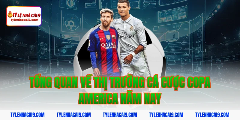 Tổng Quan Về Thị Trường Cá Cược Copa America Năm Nay