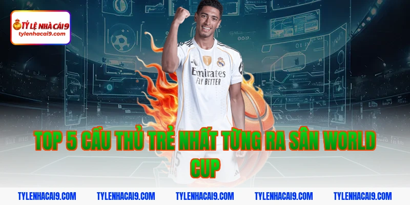 Top 5 cầu thủ trẻ nhất từng ra sân World Cup