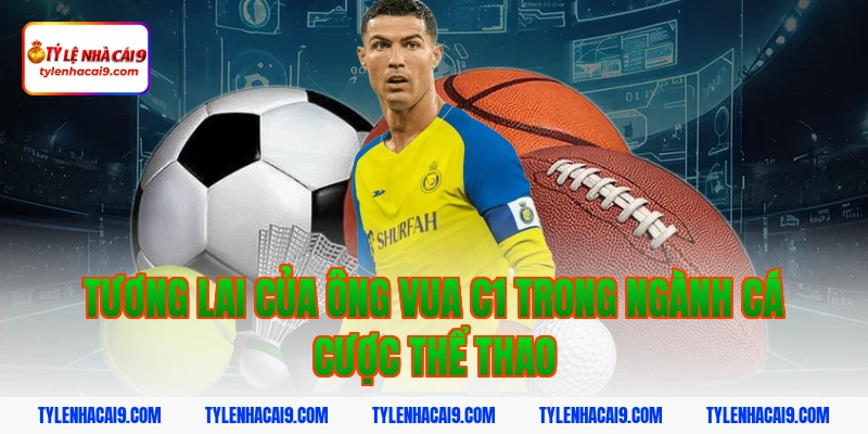 Tương lai của ông vua C1 trong ngành cá cược thể thao