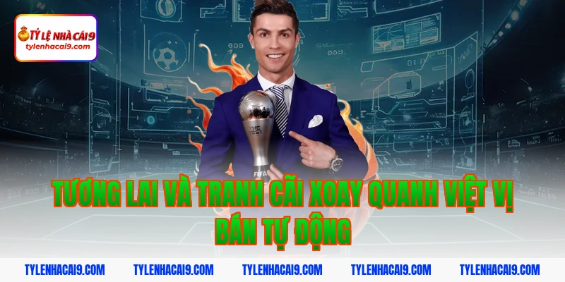 Tương lai và tranh cãi xoay quanh việt vị bán tự động