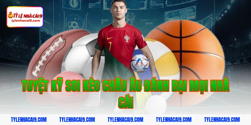 Tuyệt kỹ soi kèo châu âu đánh bại mọi nhà cái