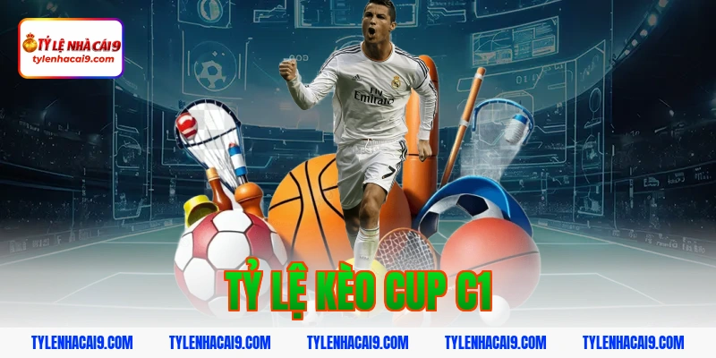 tỷ lệ kèo cup c1