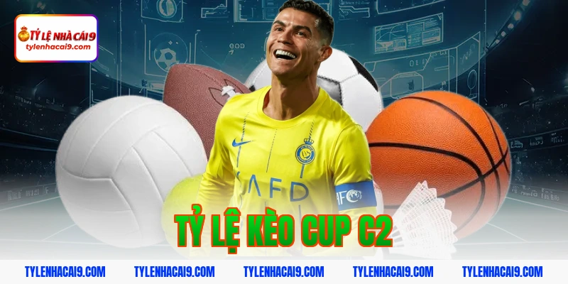 tỷ lệ kèo cup c2