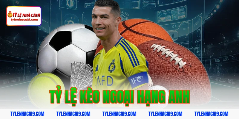 tỷ lệ kèo ngoại hạng anh