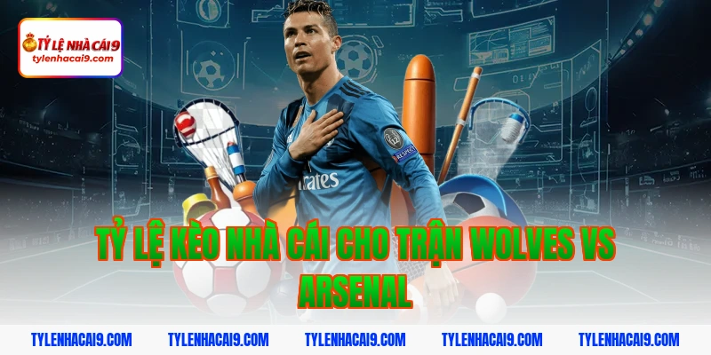 Tỷ lệ kèo nhà cái cho trận Wolves vs Arsenal