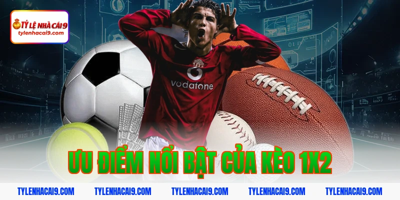 Ưu điểm nổi bật của kèo 1x2
