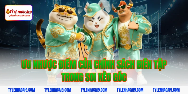 Chính Sách Biên Tập 8 Ưu nhược điểm của chính sách biên tập trong soi kèo góc